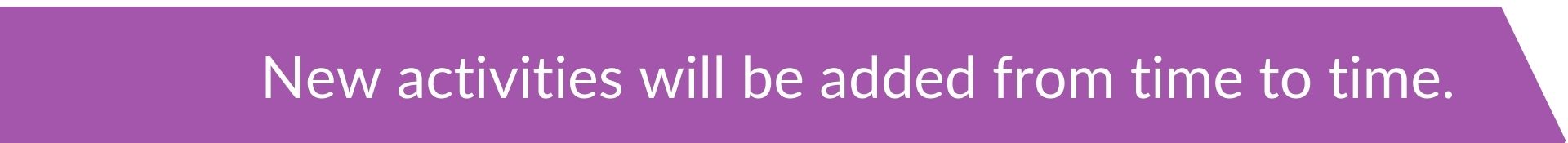 Purple divider with the text 'new activities will be added from time to time'